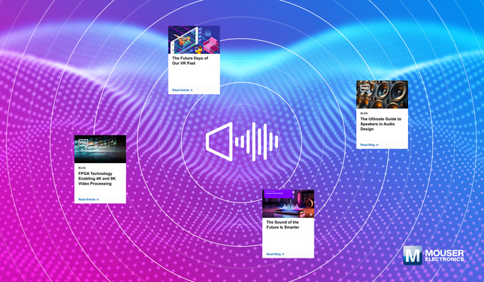 視聽技術“一站式”指南：貿(mào)澤電子新推AV資源庫，破解產(chǎn)品創(chuàng)新密碼
